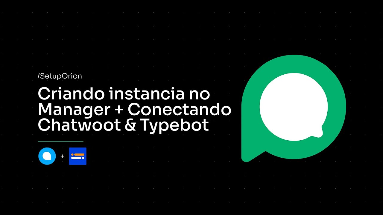 [DEFASADO] Criando instancia no Manager e conectando Chatwoot & Typebot (COMPLETO) | SetupOrion