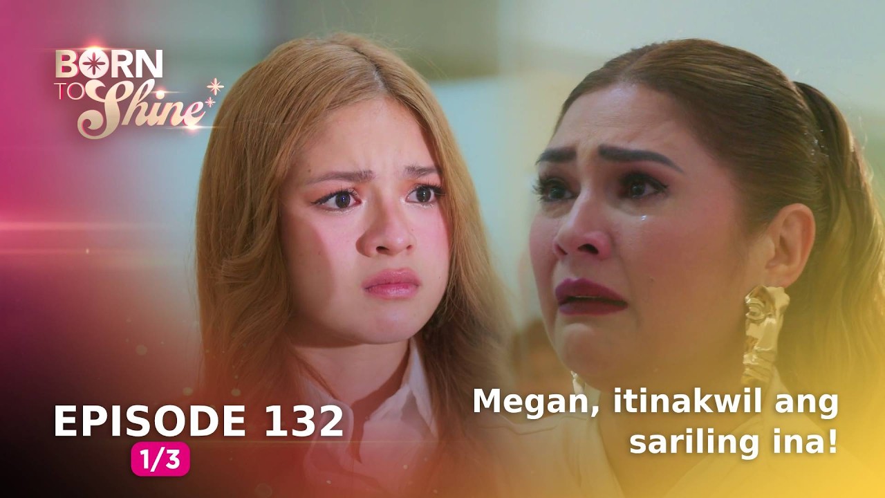 Born To Shine: Megan, itinakwil ang sariling ina! (Episode 132 - Part 1/3)