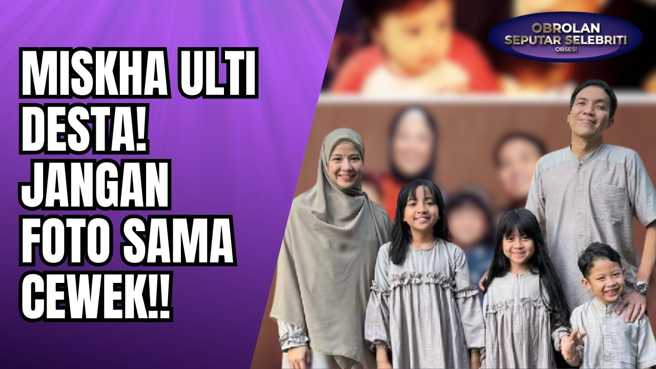 DESTA KENA ULTI! MISKHA KRITIK AYAHNYA SOAL ANTING HINGGA JARANG PUASA & SHALAT!! - OSS