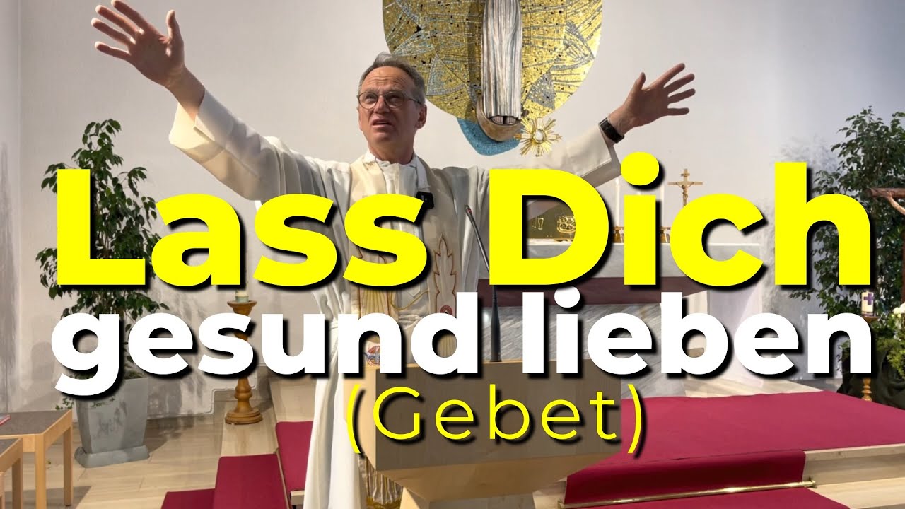 Lass Dich gesund lieben (Gebet) | Pfarrer Fimm