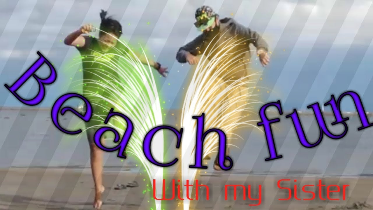 Fun  Beach with my sister
