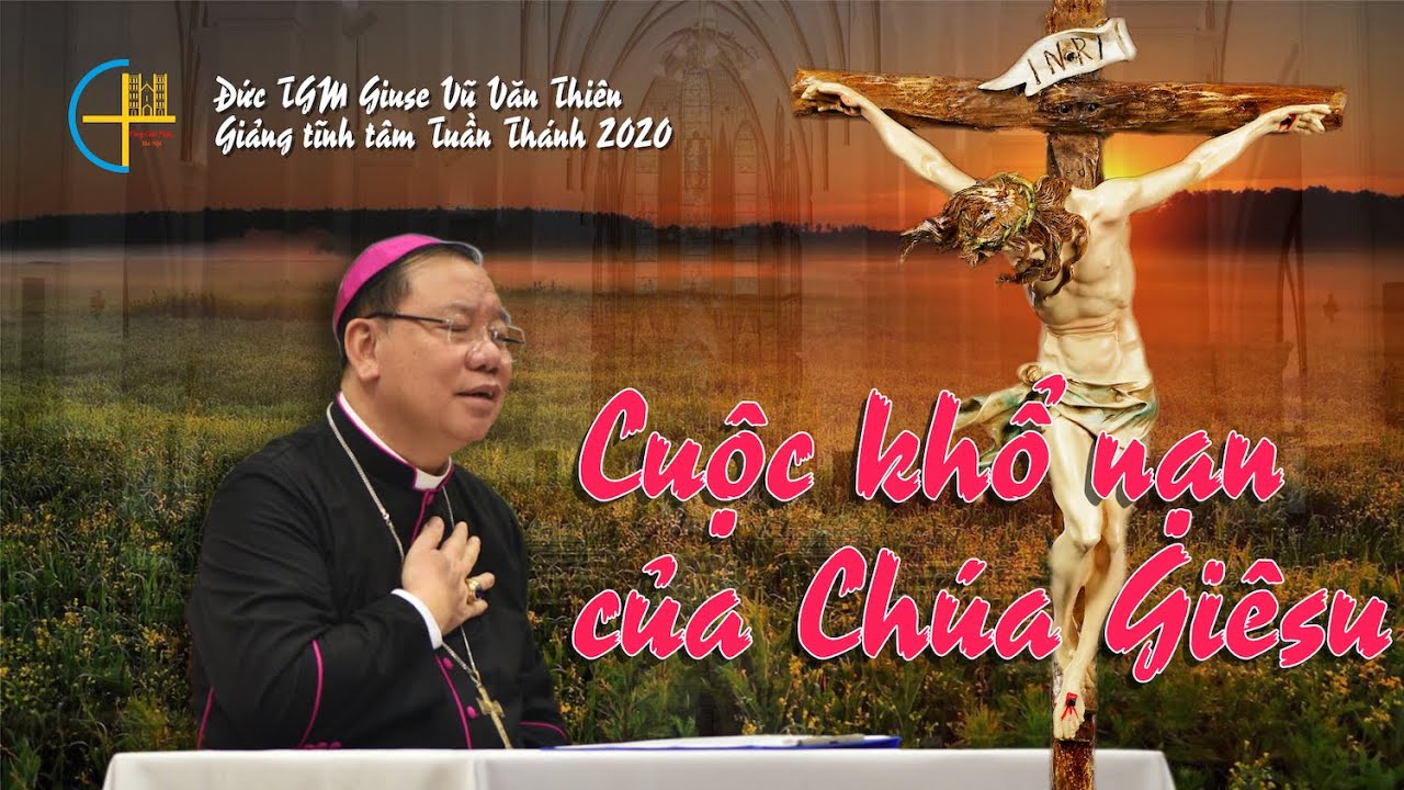Đức TGM Giuse Vũ Văn Thiên giảng giải về Cuộc khổ nạn của Chúa Giêsu