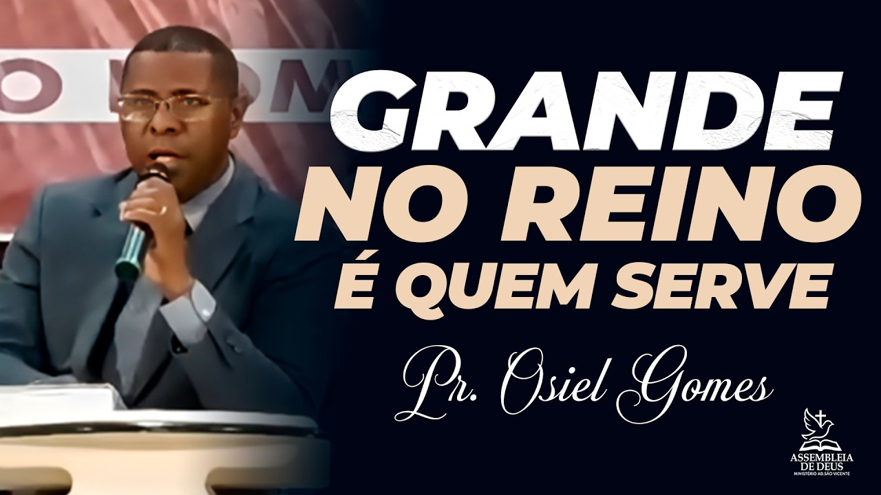 GRANDE NO REINO É QUEM SERVE – PR. OSIEL GOMES