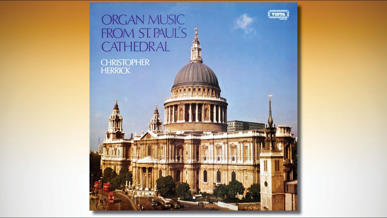 CHRISTOPHER HERRICK – ORGAN MUSIC FROM ST. PAUL’S CATHEDRAL