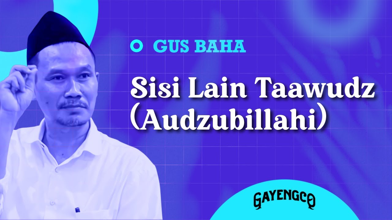 Gus Baha: Sisi Lain Taawudz (Audzubillahi)