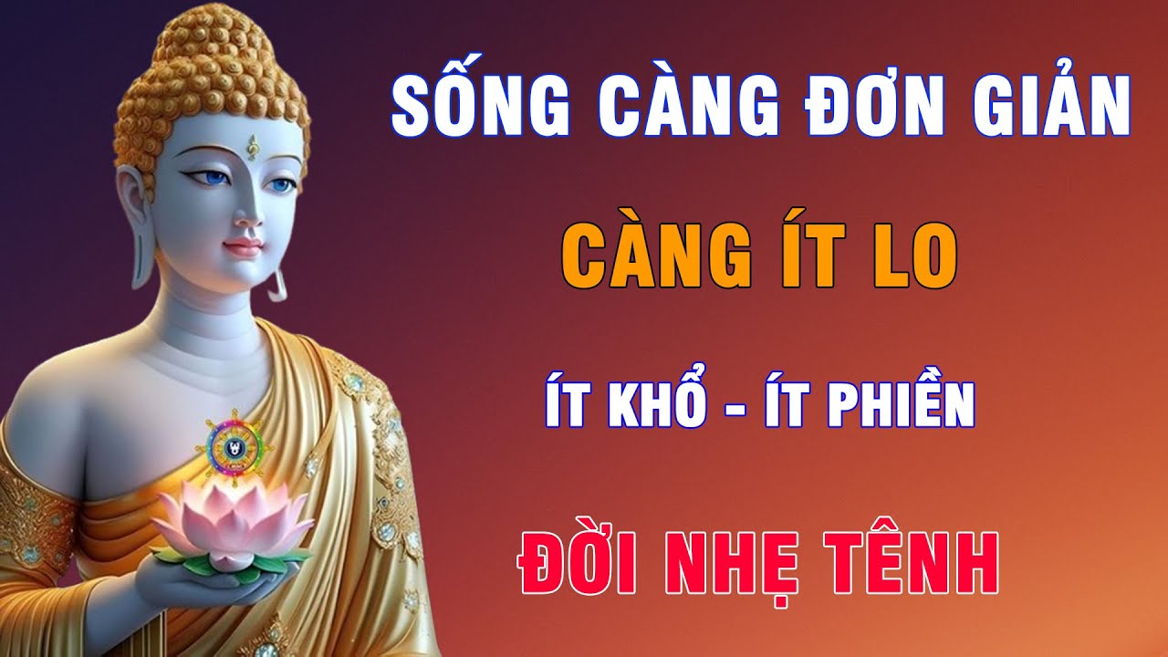 Sống Càng Đơn Giản - Càng Ít Lo, Ít Khổ, Ít Phiền - Đời Nhẹ Tênh !!!