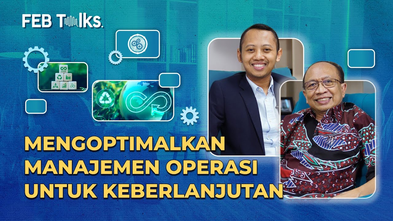 FEB Talks: Mengoptimalkan Manajemen Operasi untuk Bisnis yang Berkelanjutan | Seri Ekonomi Sirkular