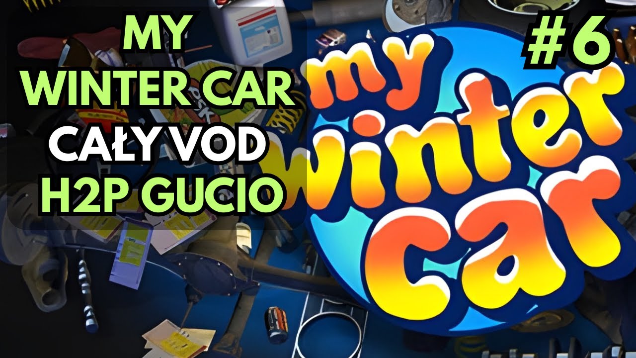 My Winter Car | CAŁY VOD | H2P GUCIO #6