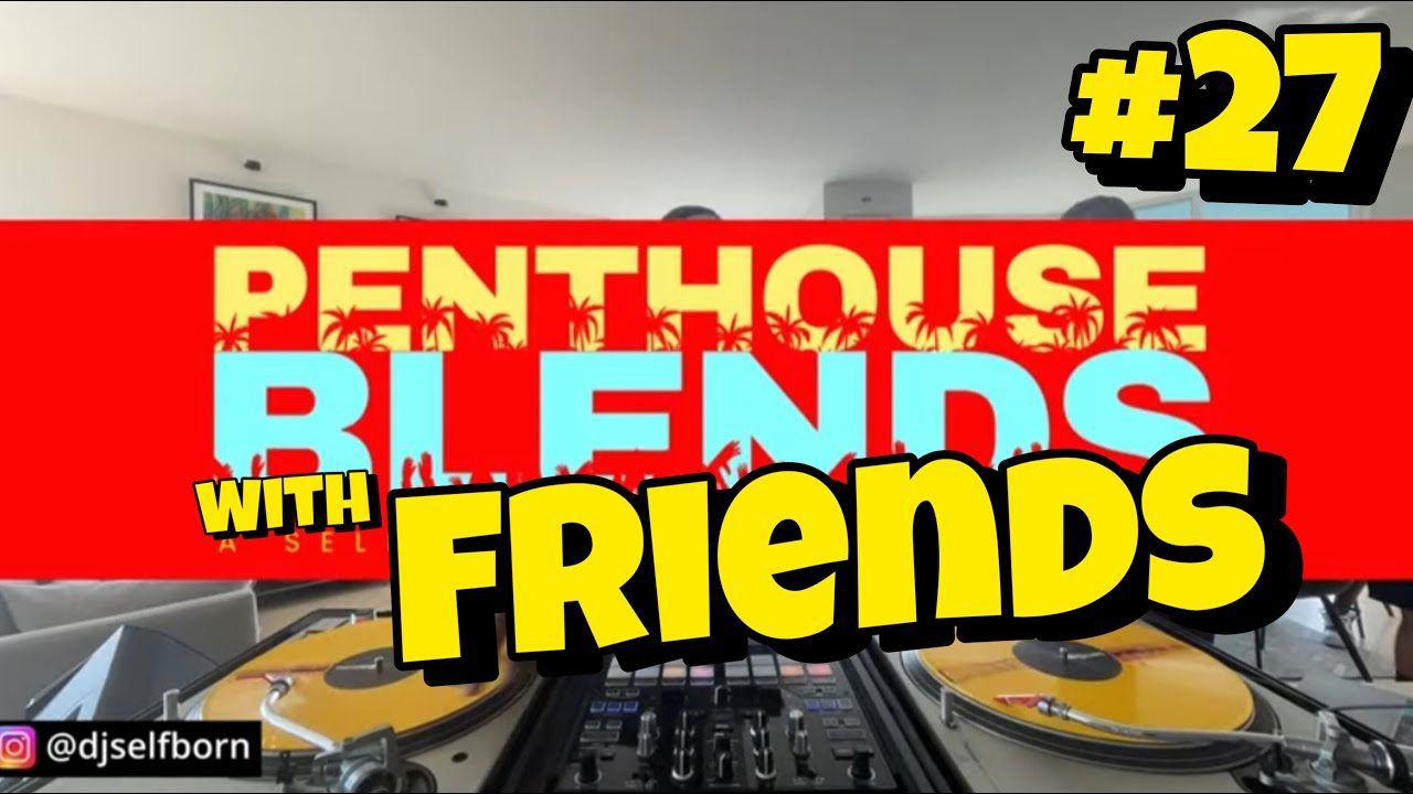 Penthouse Blends 27 | DJ Self Born Drops One of the Dopest Blend Sets EVER! 🔥🎧
