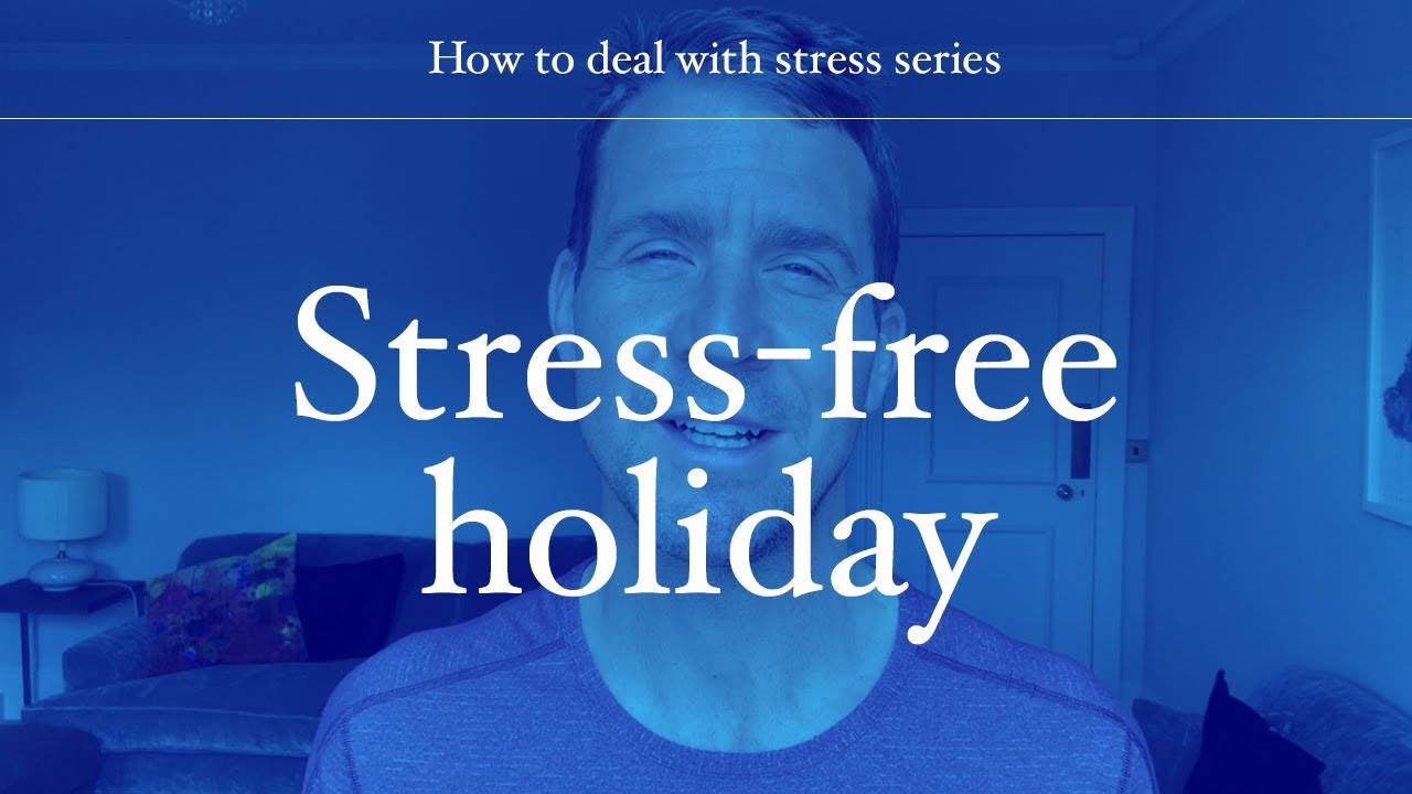 How to deal with stress | Stress free holiday