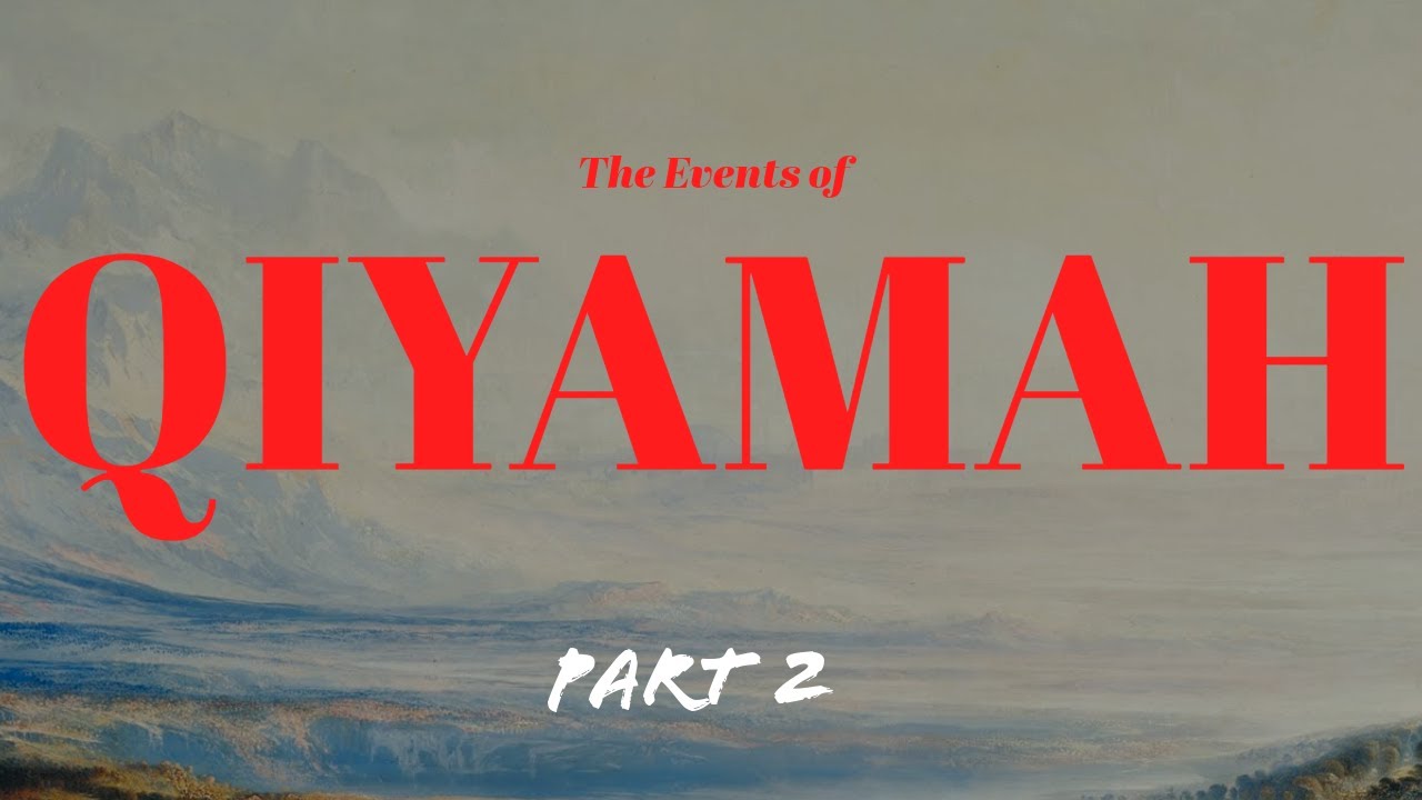 The Events of Qiyamah - Part 2