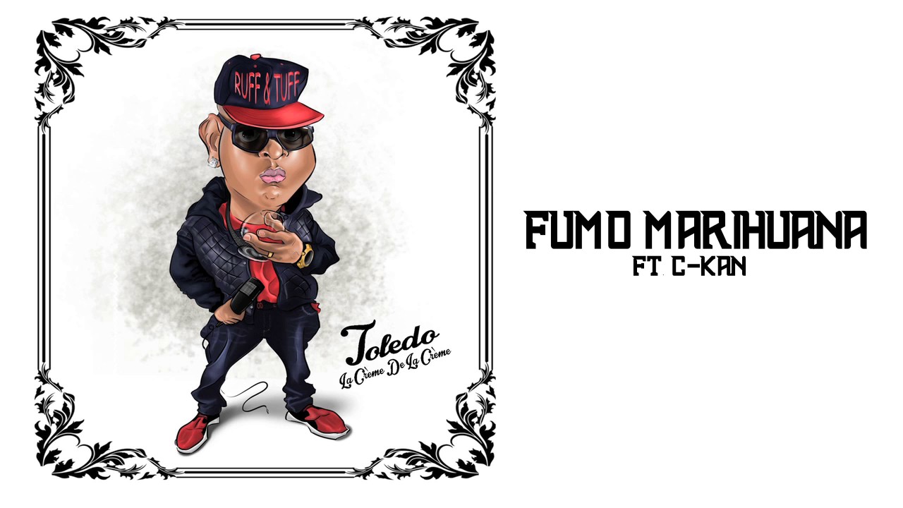 Toledo Ft. C-Kan - Fumo Marihuana (La Creme De La Creme ALBUM) 2016