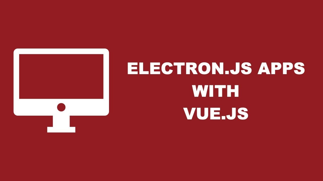Build Electron Applications With Vue.js And Webpack