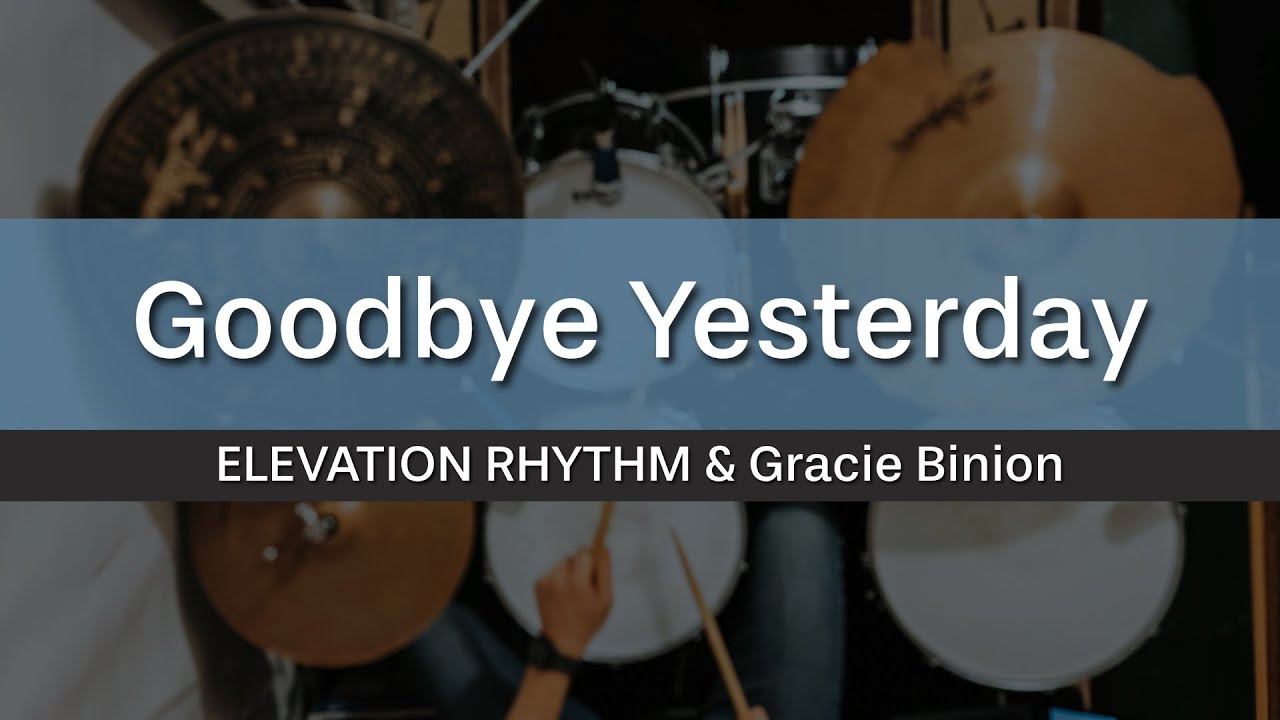 Goodbye Yesterday - ELEVATION RHYTHM & Gracie Binion (Drum Cover)