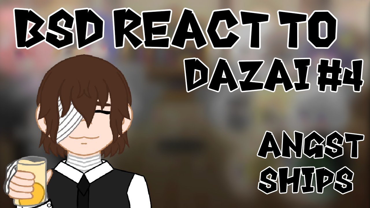 BSD React to Dazai|#4|BSD|Transfer Theory| Abuse Web|Lupin Trio|Angst|Fluff|Funny|SKK|ETC|Read Desc