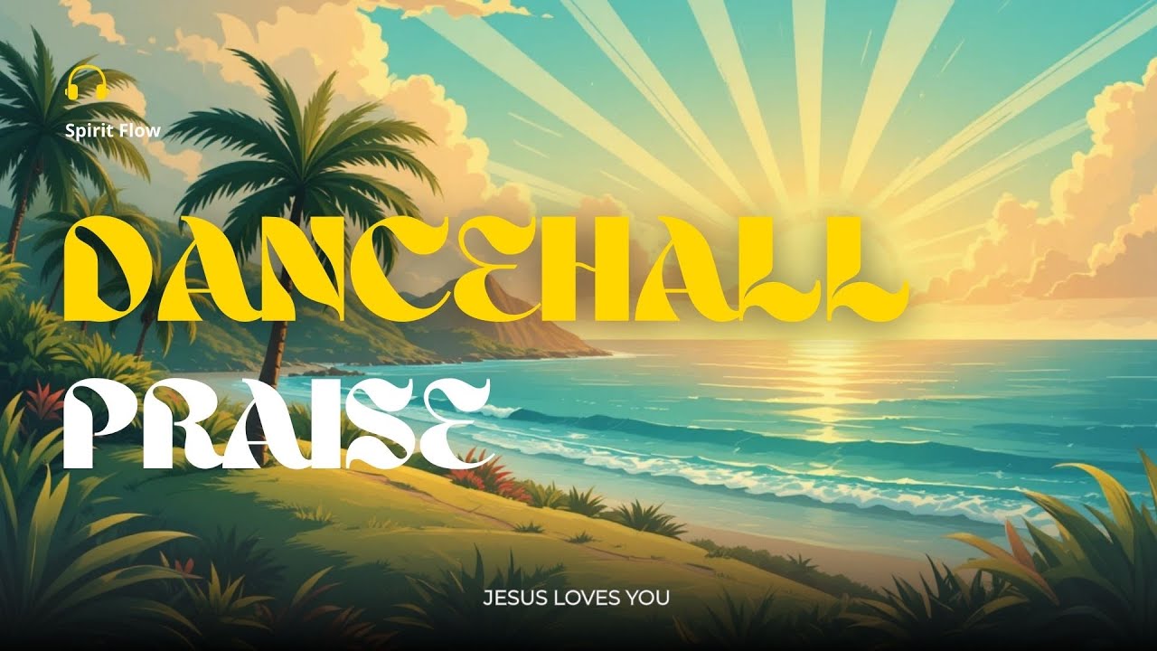 Dance, Sing and Worship Jesus (Dancehall) 2026 – Praise for Any Moment of the Day
