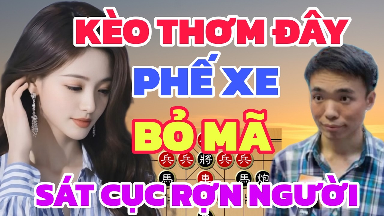 Cờ tướng - Gài bẫy độc Phế xe bỏ mã sát cục quá cao siêu