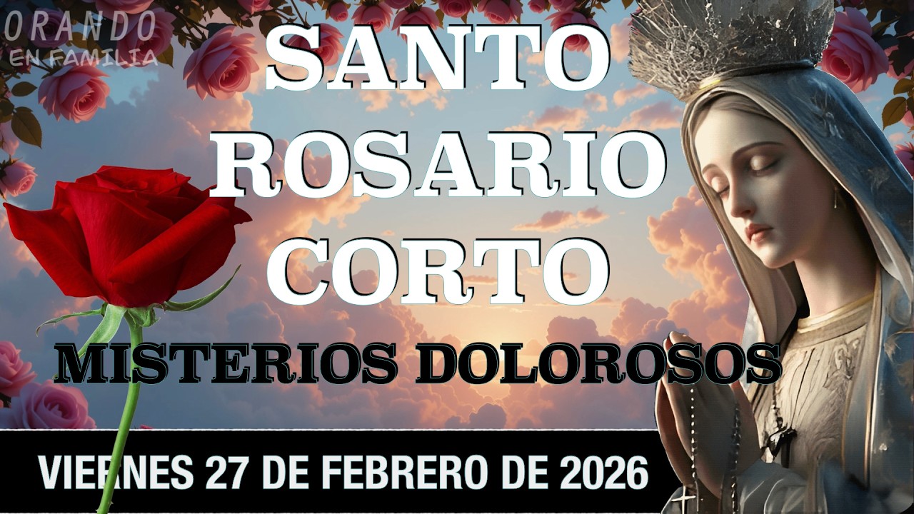 Santo Rosario corto de hoy a la Virgen María Misterios Dolorosos Viernes 27 de febrero