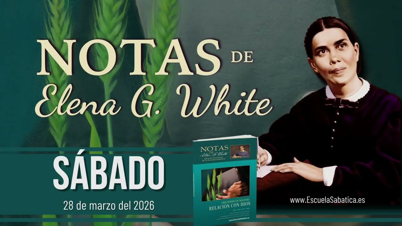 Notas de Elena | S&aacute;bado 28 de marzo del 2026 | Escuela Sab&aacute;tica
