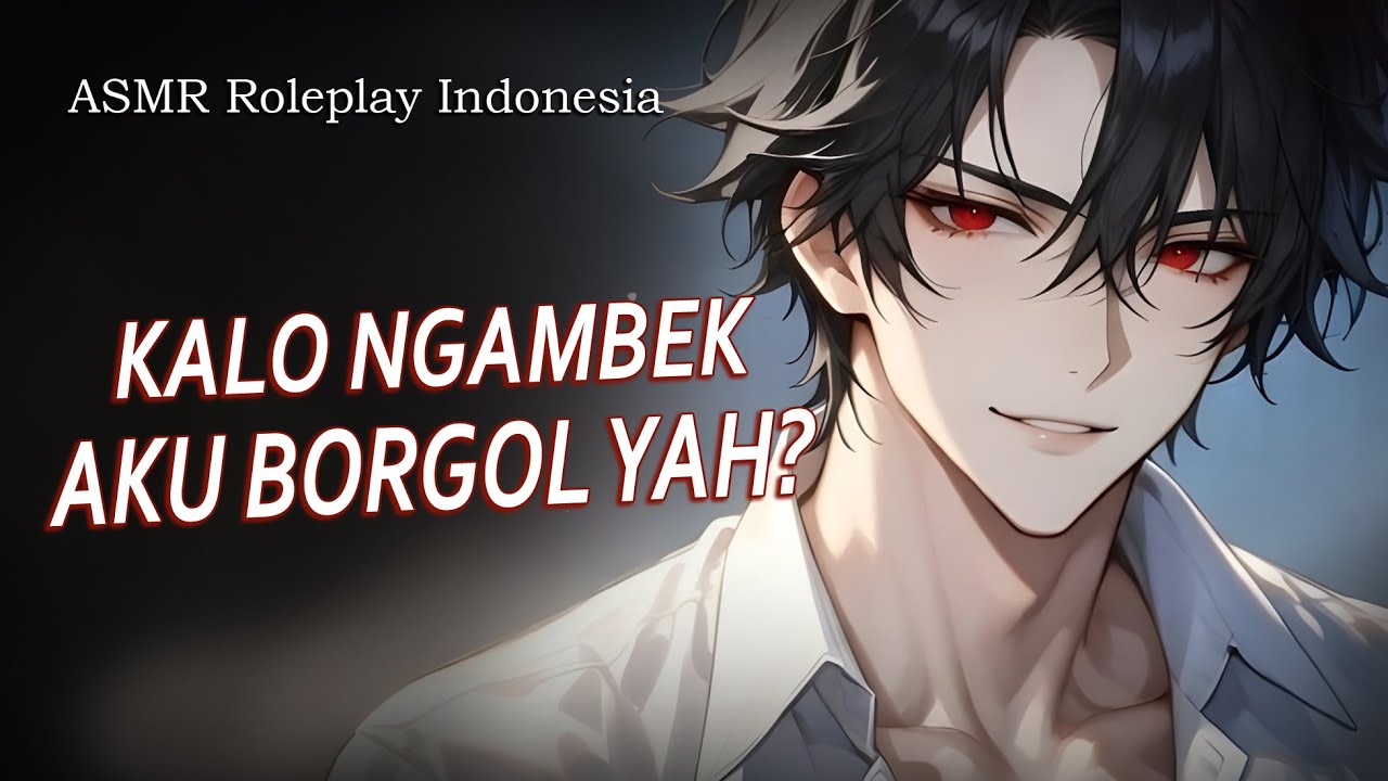 [ASMR] Roleplay Indonesia SAYANG KALO NGAMBEK AKU BORGOL YA? || Revan Valentine