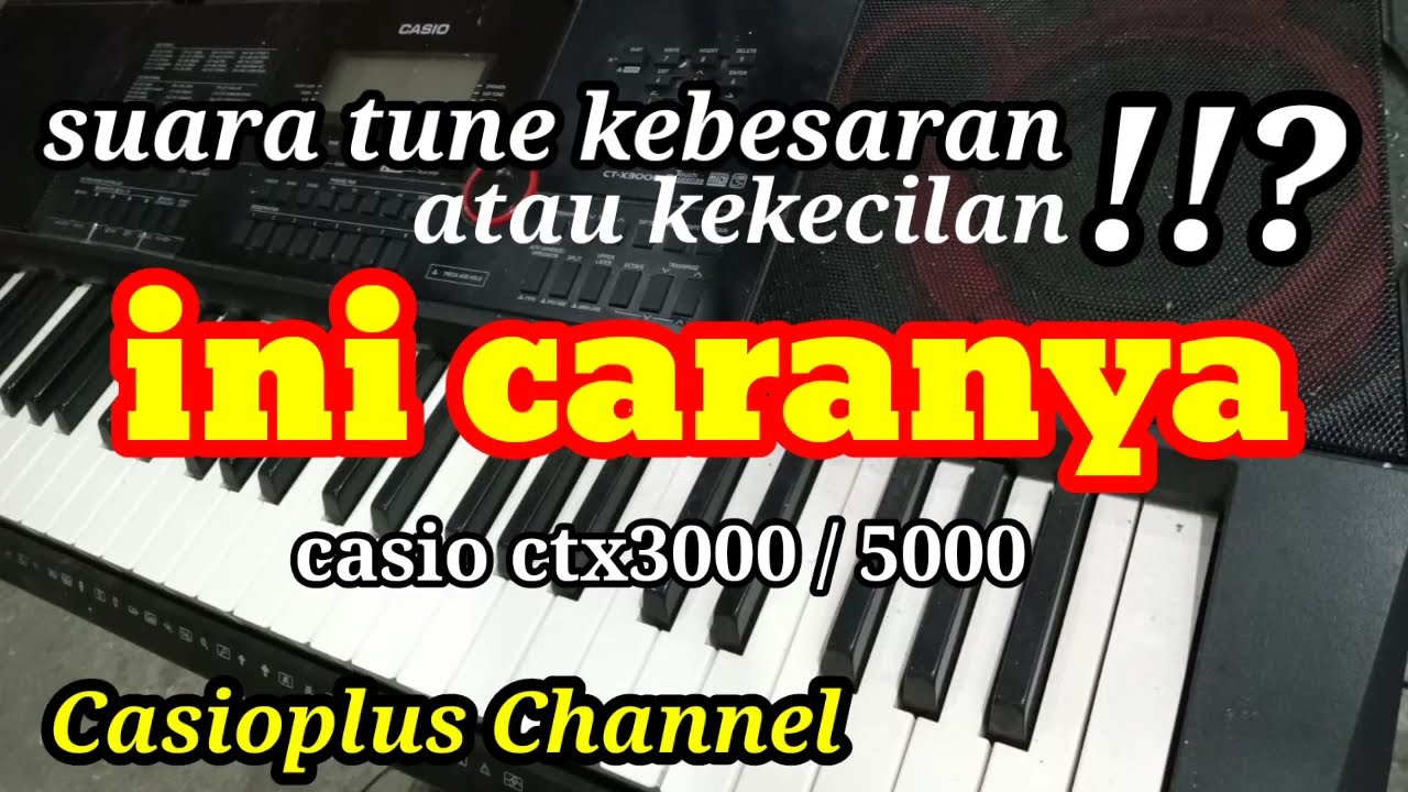 TUTORIAL MENURUNKAN ATAU MENAMBAH SUARA TUNE DI CASIO CTX3000/5000