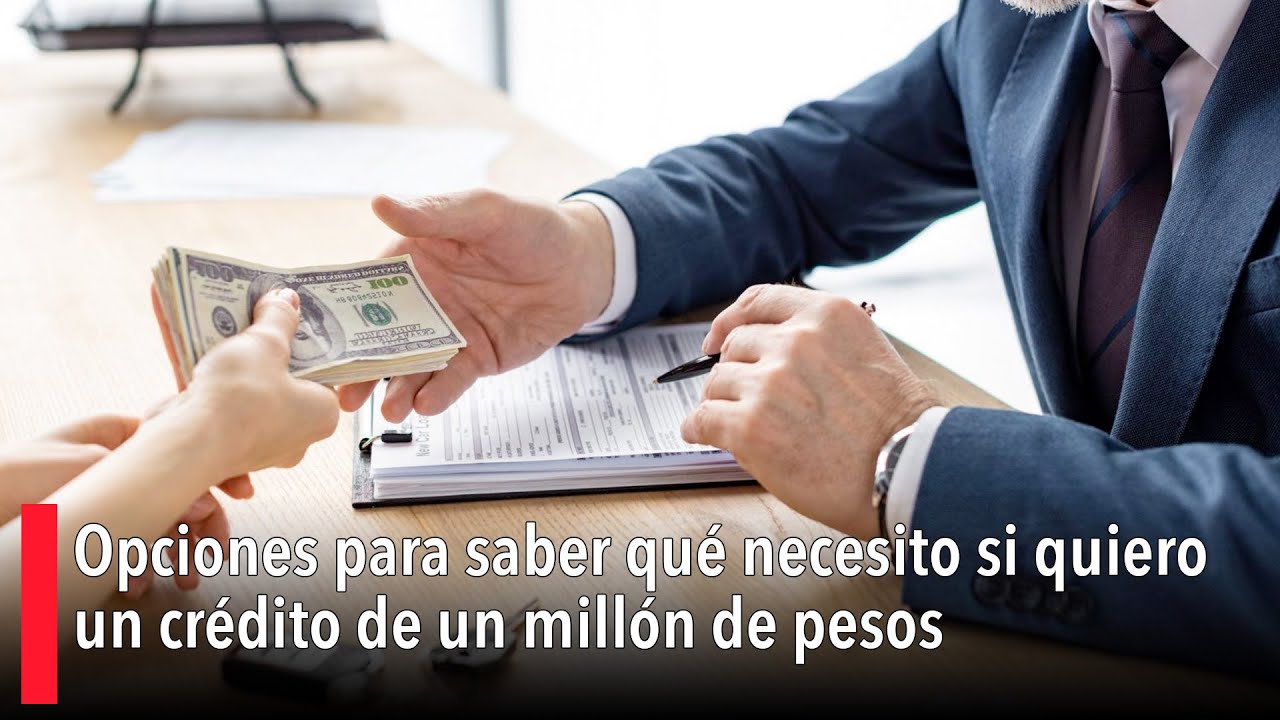 Opciones para saber qué necesito si quiero un crédito de un millón de pesos