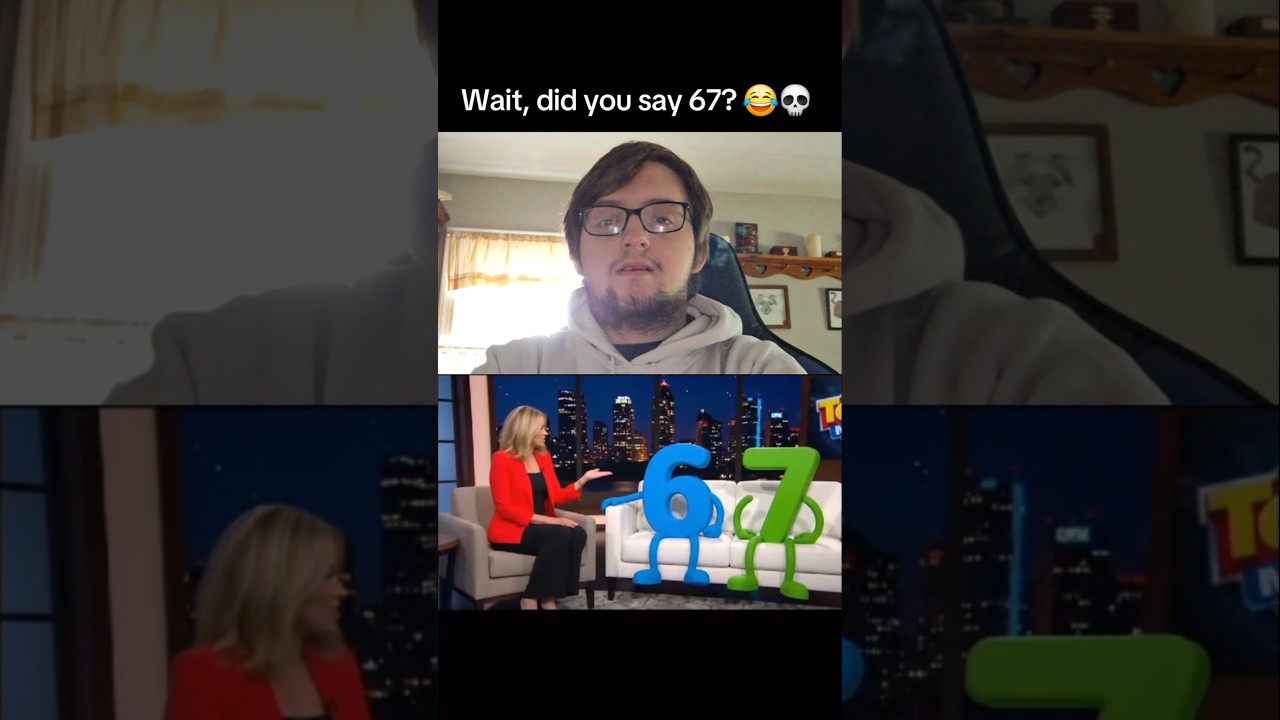 Wait, did you say 67? 😂💀 