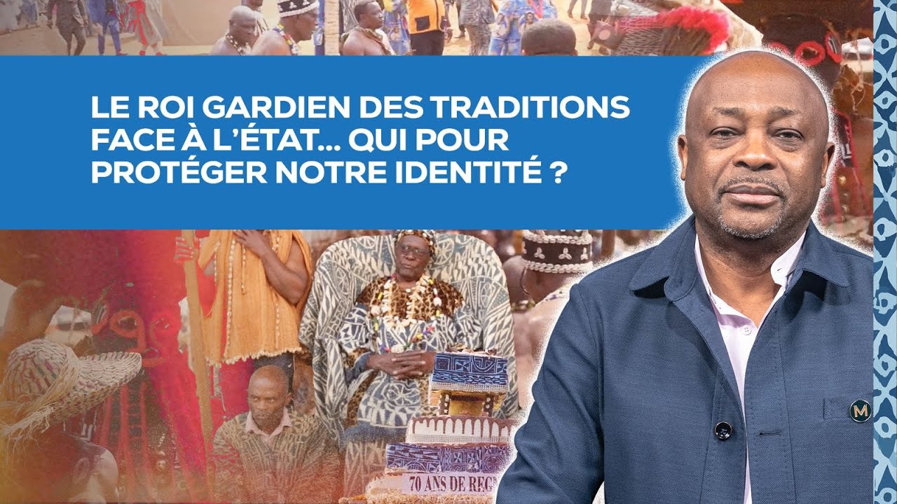 Le Roi gardien des traditions face à l’État… Qui pour protéger notre identité ?