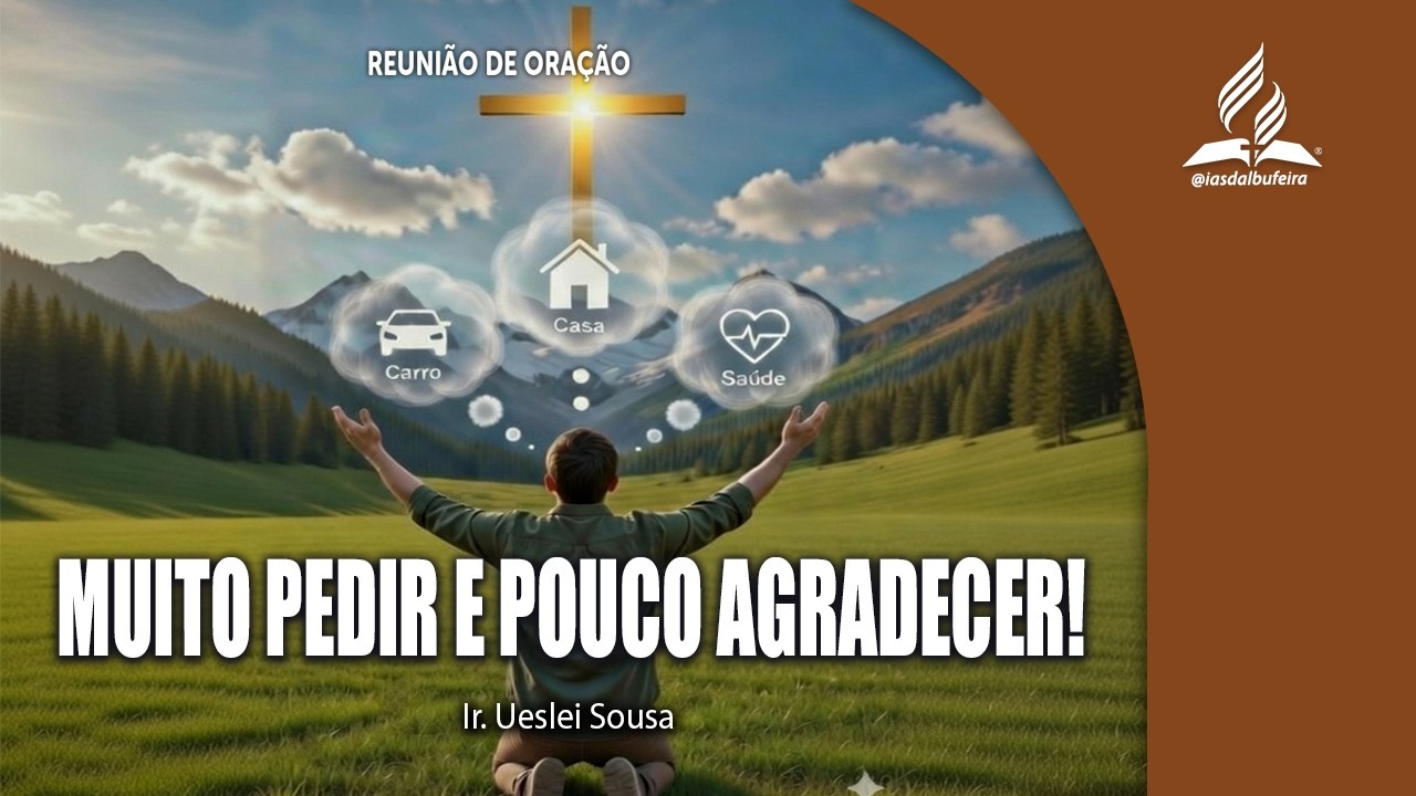 Muito pedir e pouco agradecer | Ir. Ueslei Sousa