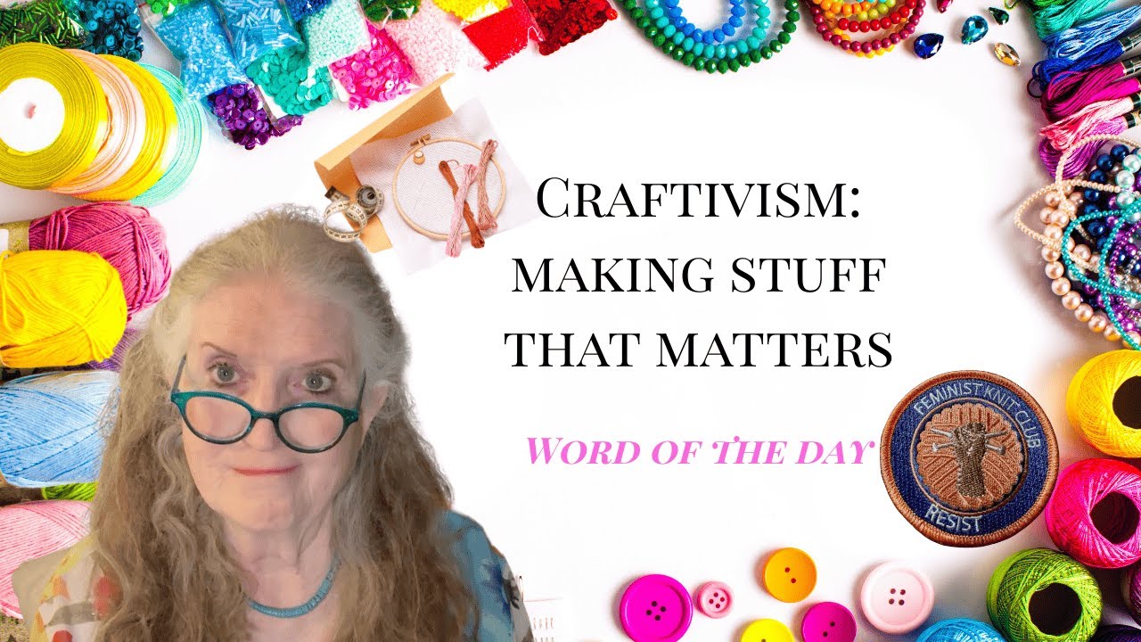 Craftivism: Making Stuff that Matters