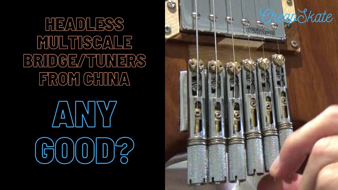 Headless Multiscale Bridge/Tuners from China.  Are they any good?