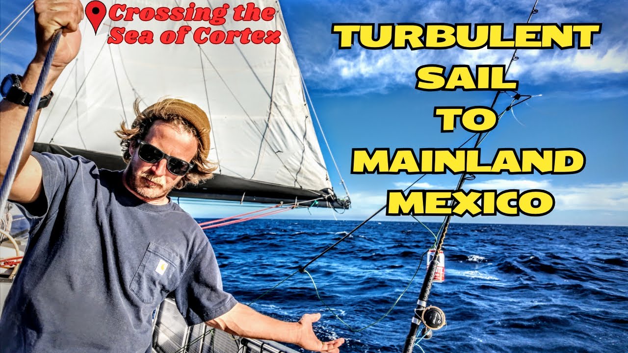 Ep 109: Turbulent Sail From San Jose Across the Sea of Cortez to Mainland Mexico