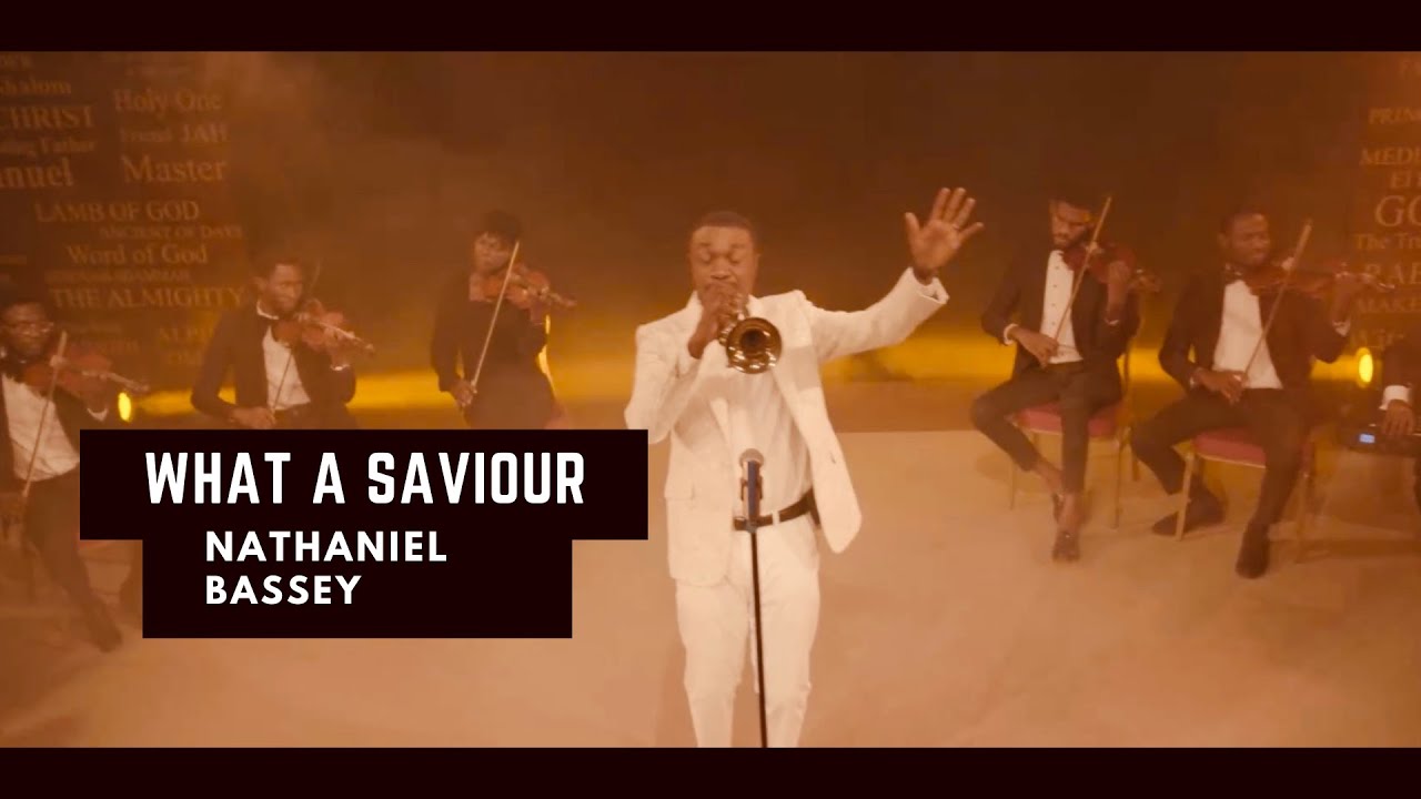 Nathaniel Bassey   What A Saviour