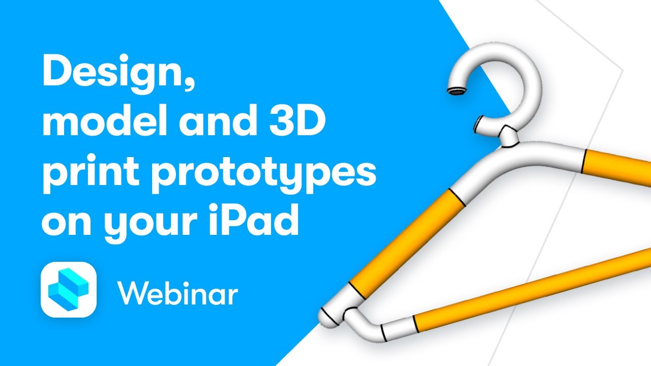 Design, Model and 3D Print Prototypes on your iPad | 3D Design Webinar