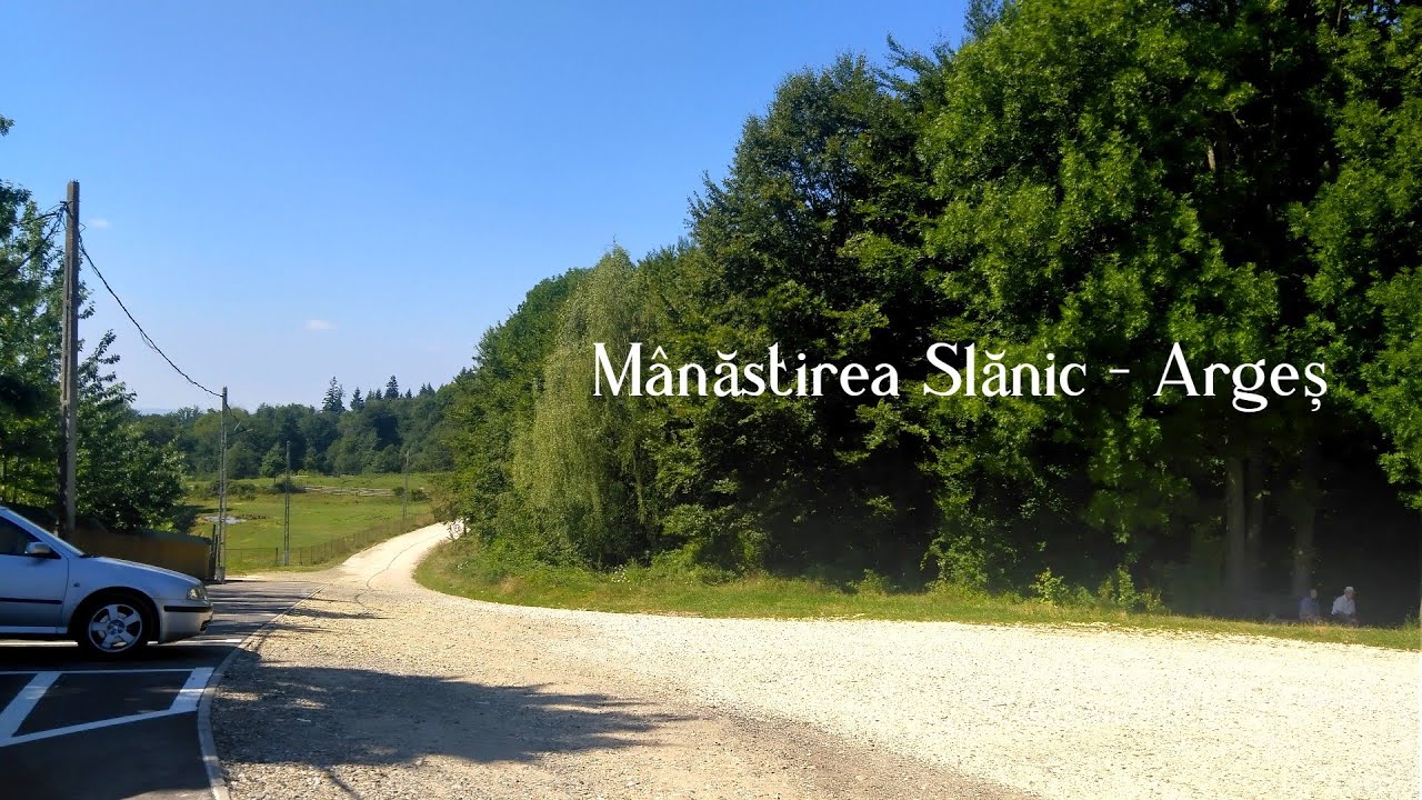 Mânăstirea Slănic - Argeș. August 2022