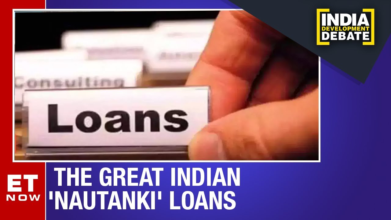 Explained: The Great Indian 'Nautanki' Loans | India Development Debate