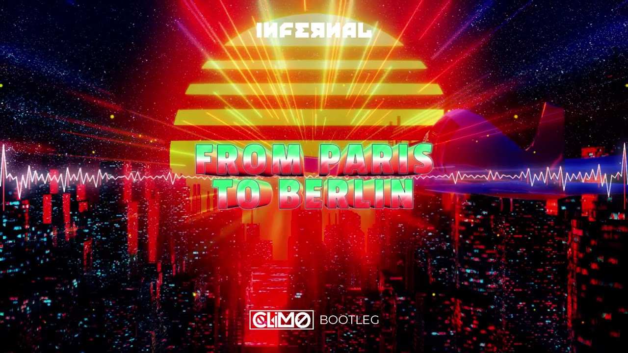 Infernal - From Paris To Berlin (CLIMO Bootleg)