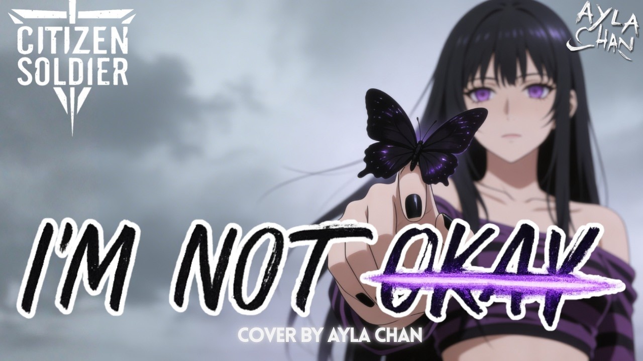 I'm Not Okay – Citizen Soldier | Cover by Ayla Chan (Lyric Video)