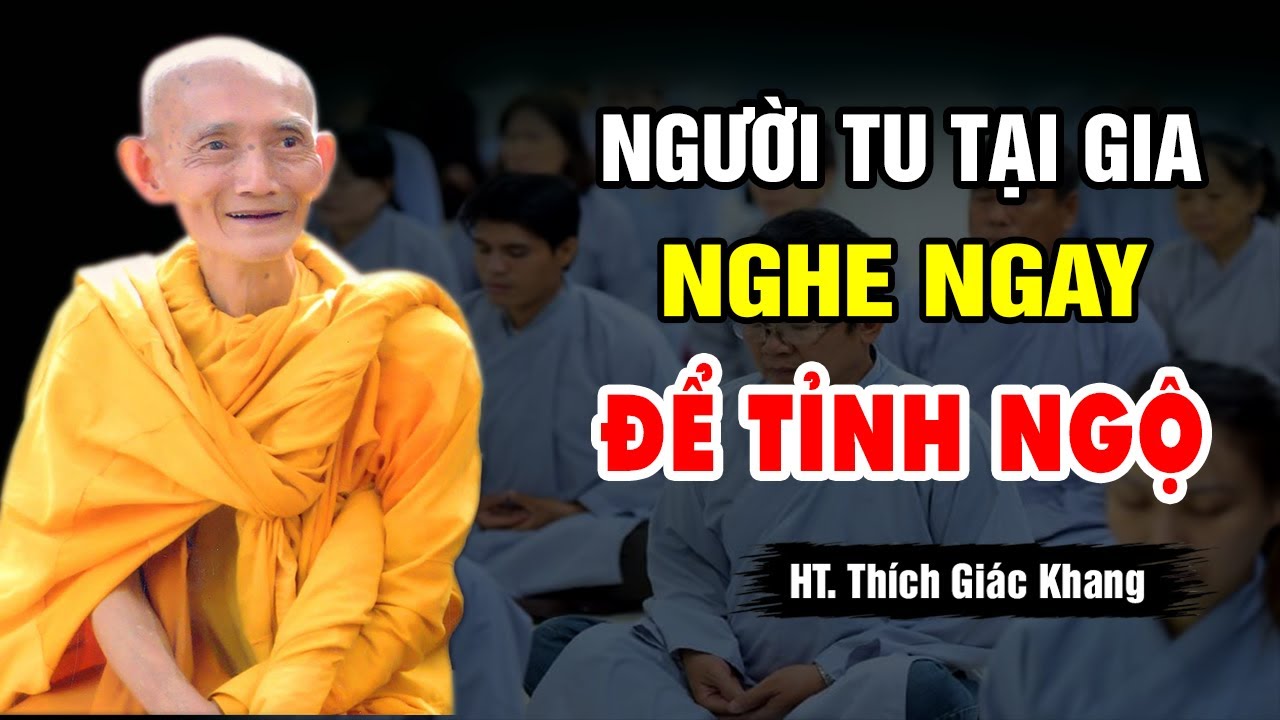 Phật Tử Tu Tại Gia Nhất Định Phải Nghe 1 Lần (Bỏ Qua Tiếc Lắm) | HT. Thích Giác Khang