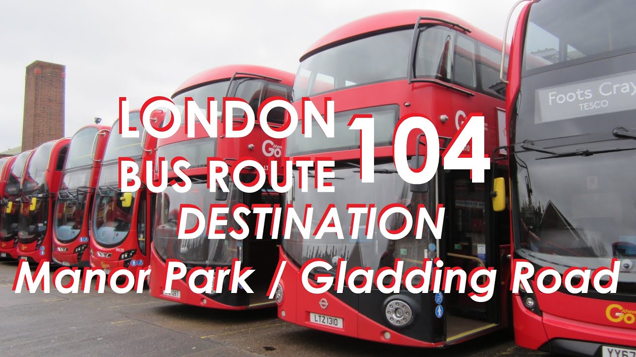 LONDON BUS ROUTE 104 Towards Manor Park