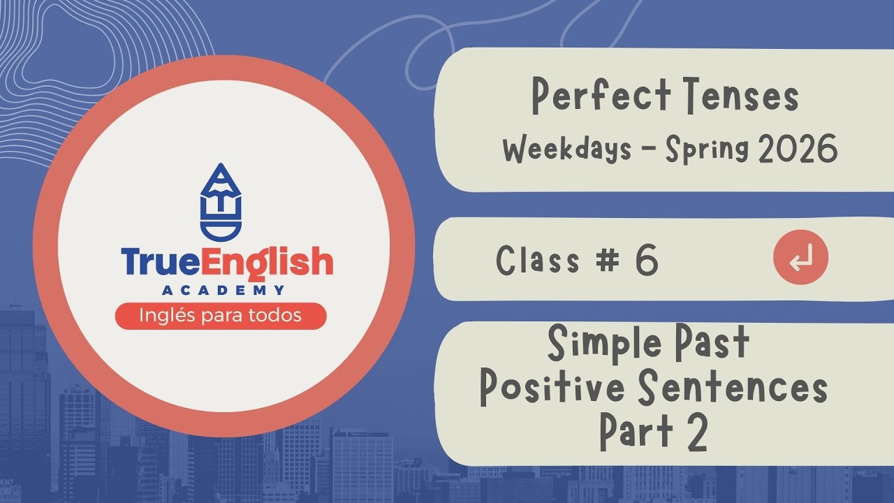True English Academy – Perfect Tenses – Class # 6 – Simple Past + Positive Sentences Part 2