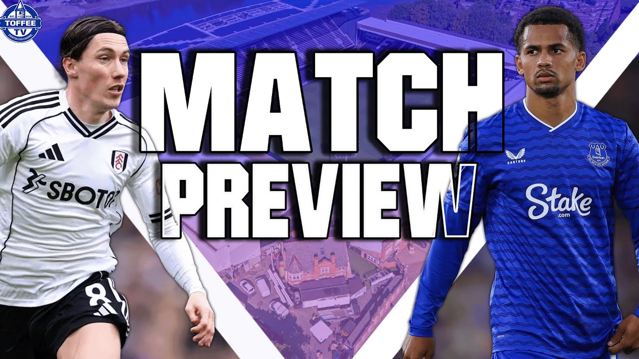 Fulham v Everton | Match Preview
