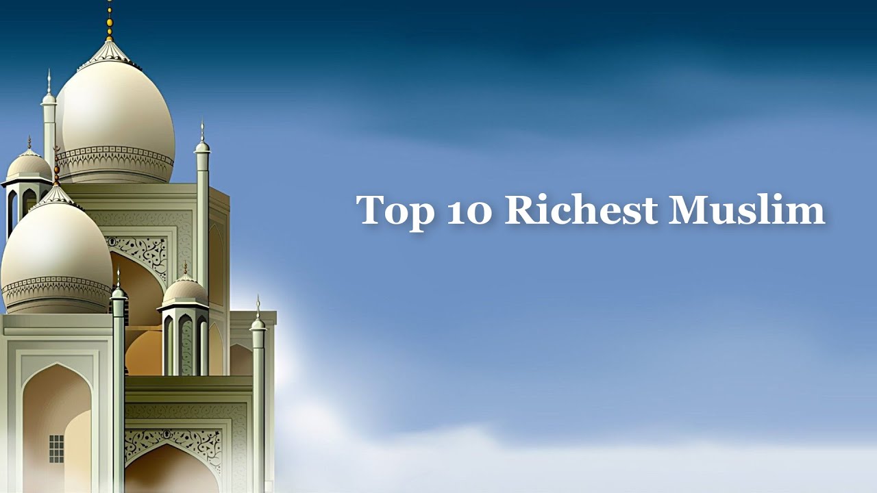 Top 10 Richest Muslim Billionaires Around The World || Ranking