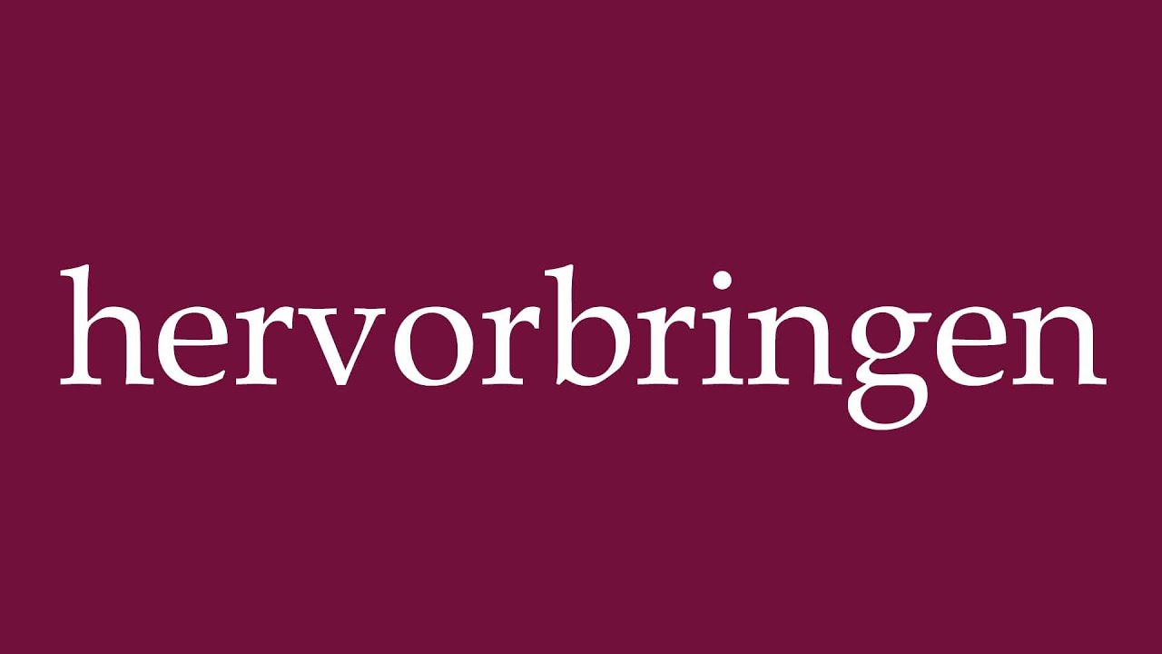 How to Pronounce ''hervorbringen'' (produce) Correctly in German
