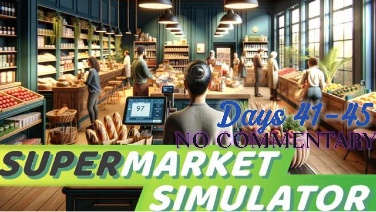 Supermarket Simulator Days 41-45