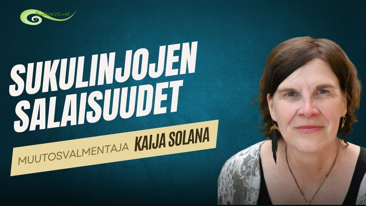 Sukulinjojen salaisuudet ja viisaudet - muutosvalmentaja Kaija Solana