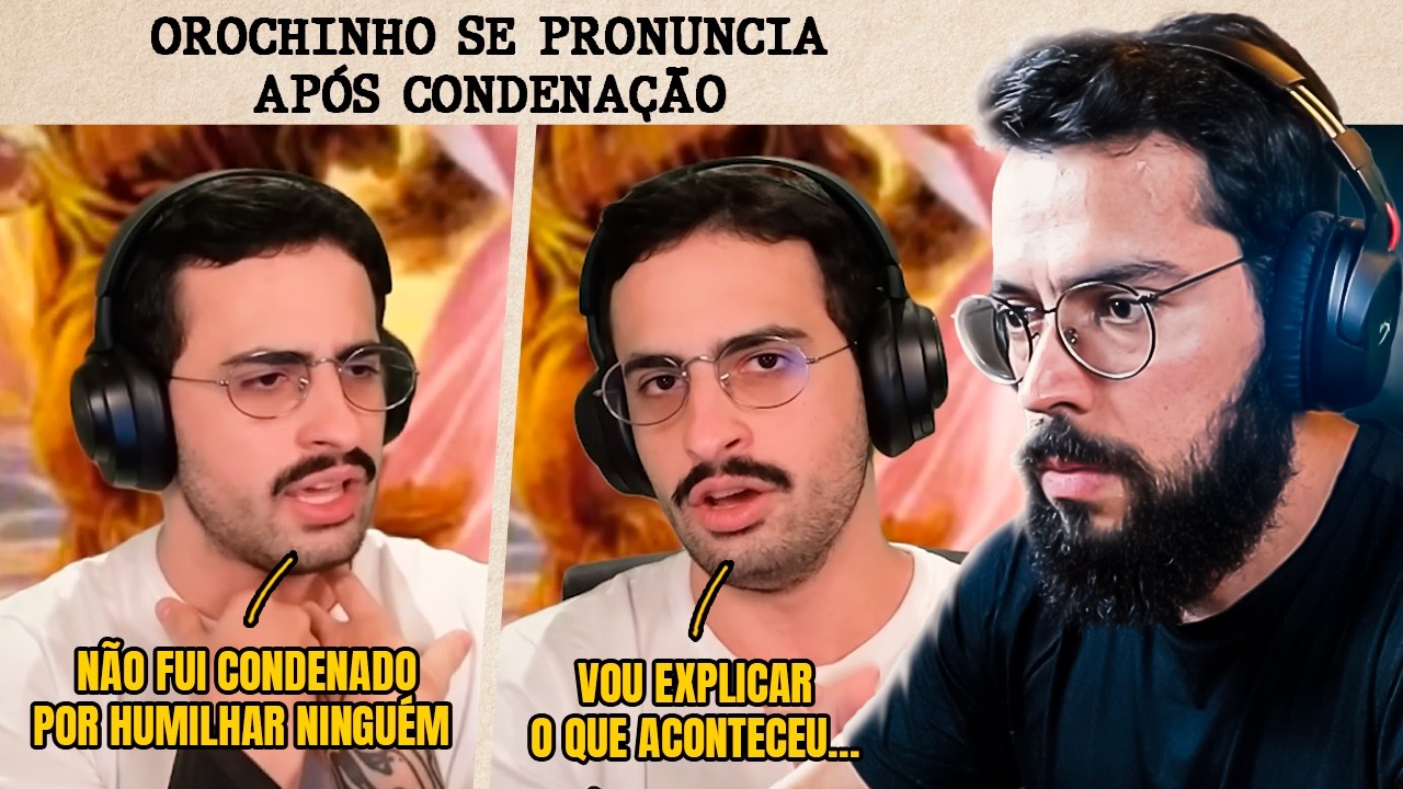 OROCHINHO FALA SOBRE A SUA CONDENAÇÃO