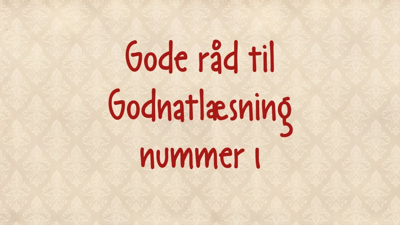 Gode r&aring;d til Godnatl&aelig;sning - Nummer 1