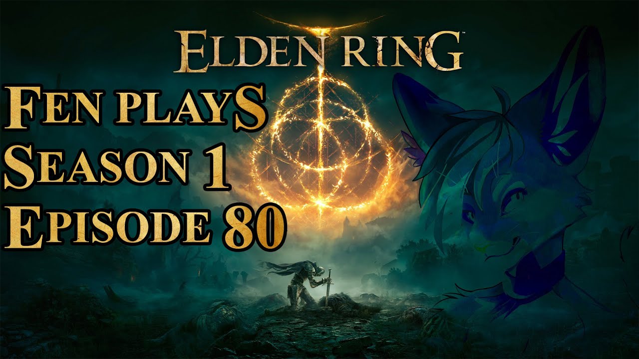 Fen Plays: Elden Ring [S1 E80]