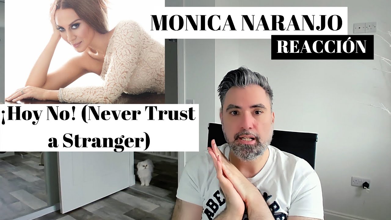Monica Naranjo - ¡Hoy No! (Never Trust a Stranger): REACCIÓN de la Reyna